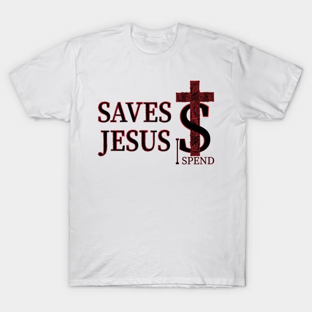 Jesus saves I spend - Light Colors T-Shirt by 66designer99